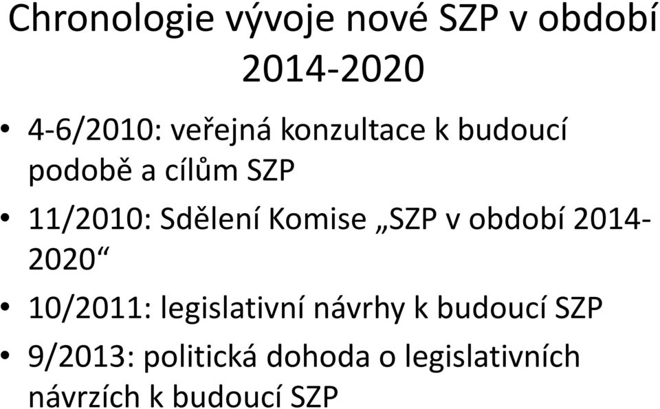 SZP v období 2014-2020 10/2011: legislativní návrhy k budoucí