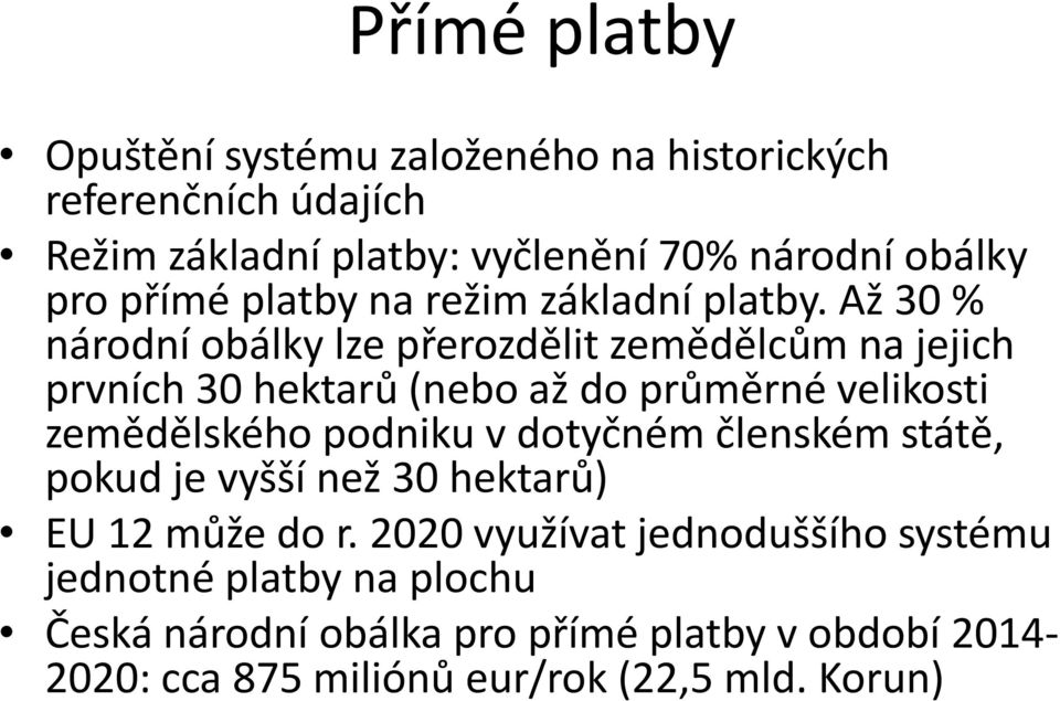 Až 30 % národní obálky lze přerozdělit zemědělcům na jejich prvních 30 hektarů (nebo až do průměrné velikosti zemědělského podniku v