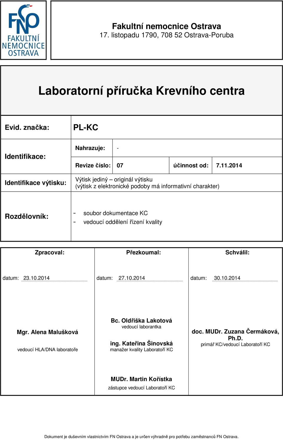 2014 Výtisk jediný originál výtisku (výtisk z elektronické podoby má informativní charakter) Rozdělovník: - soubor dokumentace KC - vedoucí oddělení řízení kvality Zpracoval: