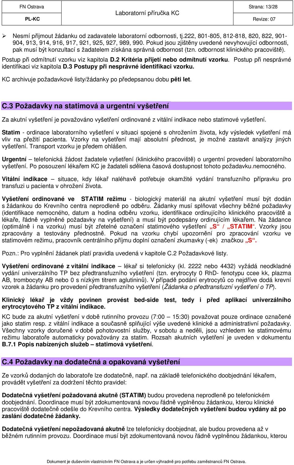 2 Kritéria přijetí nebo odmítnutí vzorku. Postup při nesprávné identifikaci viz kapitola D.3 Postupy při nesprávné identifikaci vzorku.