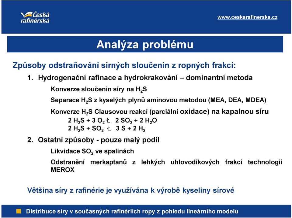 (MEA, DEA, MDEA) KonverzeH 2 SClausovou reakcí (parciální oxidace) na kapalnou síru 2H 2 S+3O 2 Ł2SO 2 +2H 2 O 2H 2 S+SO 2 Ł 3S+2H 2 2.