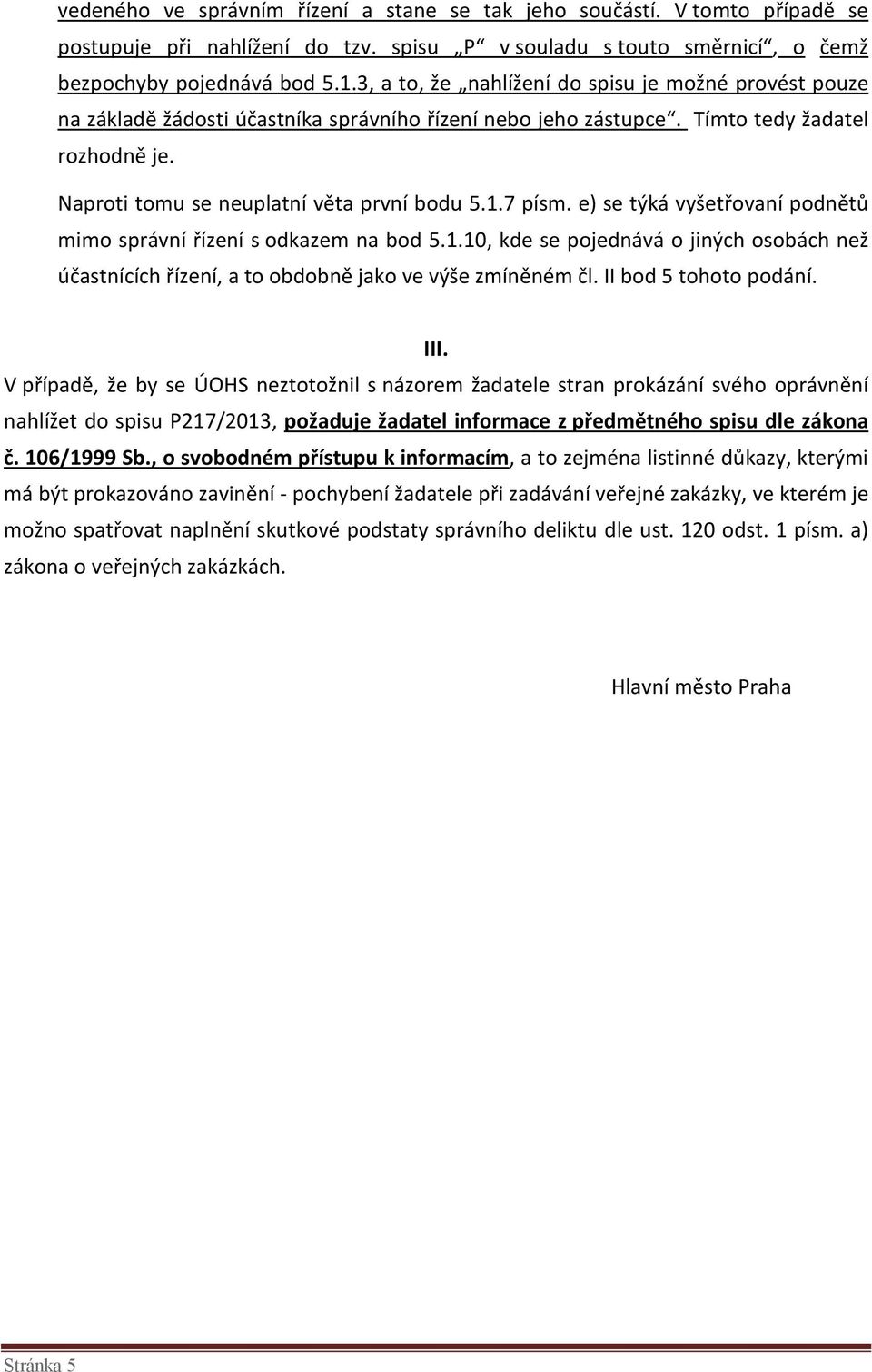 7 písm. e) se týká vyšetřovaní podnětů mimo správní řízení s odkazem na bod 5.1.10, kde se pojednává o jiných osobách než účastnících řízení, a to obdobně jako ve výše zmíněném čl.