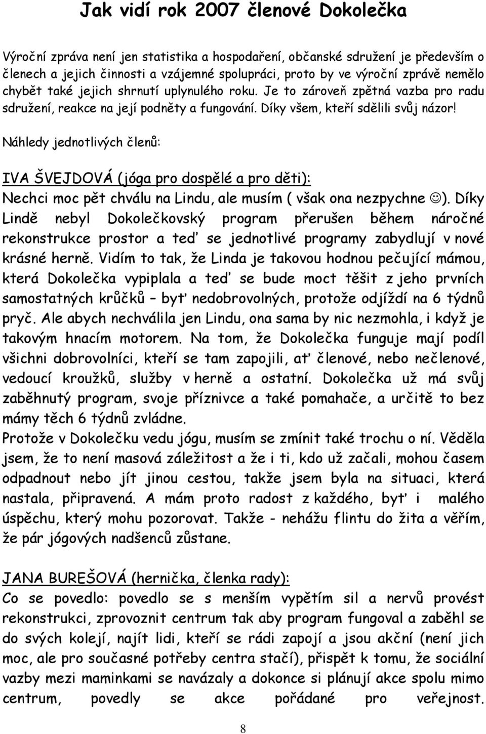 Náhledy jednotlivých členů: IVA ŠVEJDOVÁ (jóga pro dospělé a pro děti): Nechci moc pět chválu na Lindu, ale musím ( však ona nezpychne ).