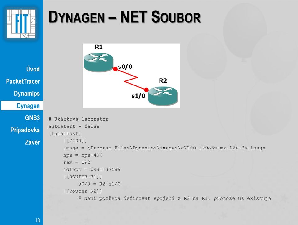 image npe = npe-400 ram = 192 idlepc = 0x81237589 [[ROUTER R1]] s0/0 = R2