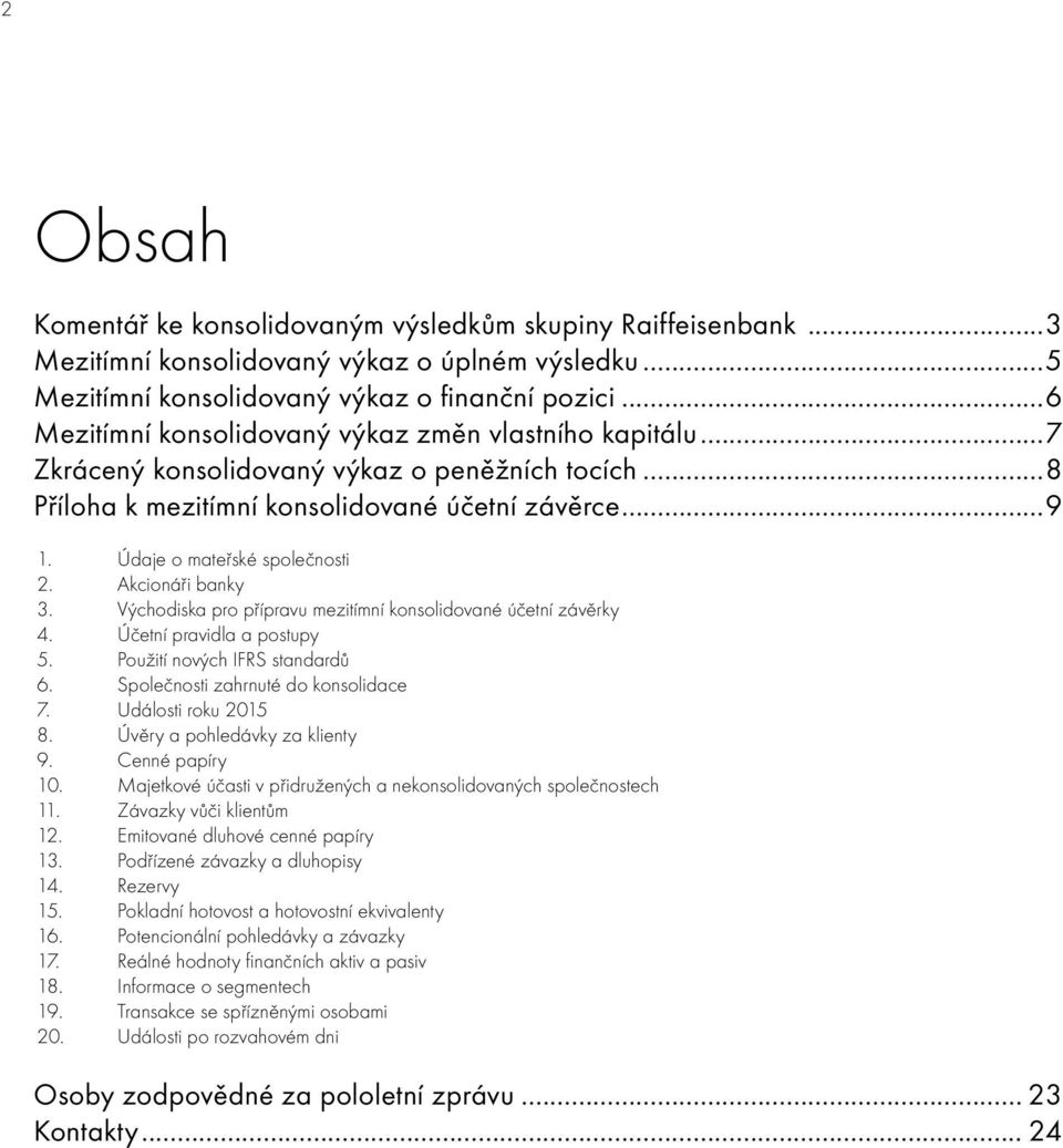 Východiska pro přípravu mezitímní konsolidované účetní závěrky 4. Účetní pravidla a postupy 5. Použití nových IFRS standardů 6. Společnosti zahrnuté do konsolidace 7. Události roku 2015 8.