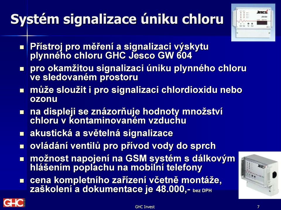 chloru v kontaminovaném vzduchu akustická a světelná signalizace ovládání ventilů pro přívod vody do sprch možnost napojení na GSM systém s