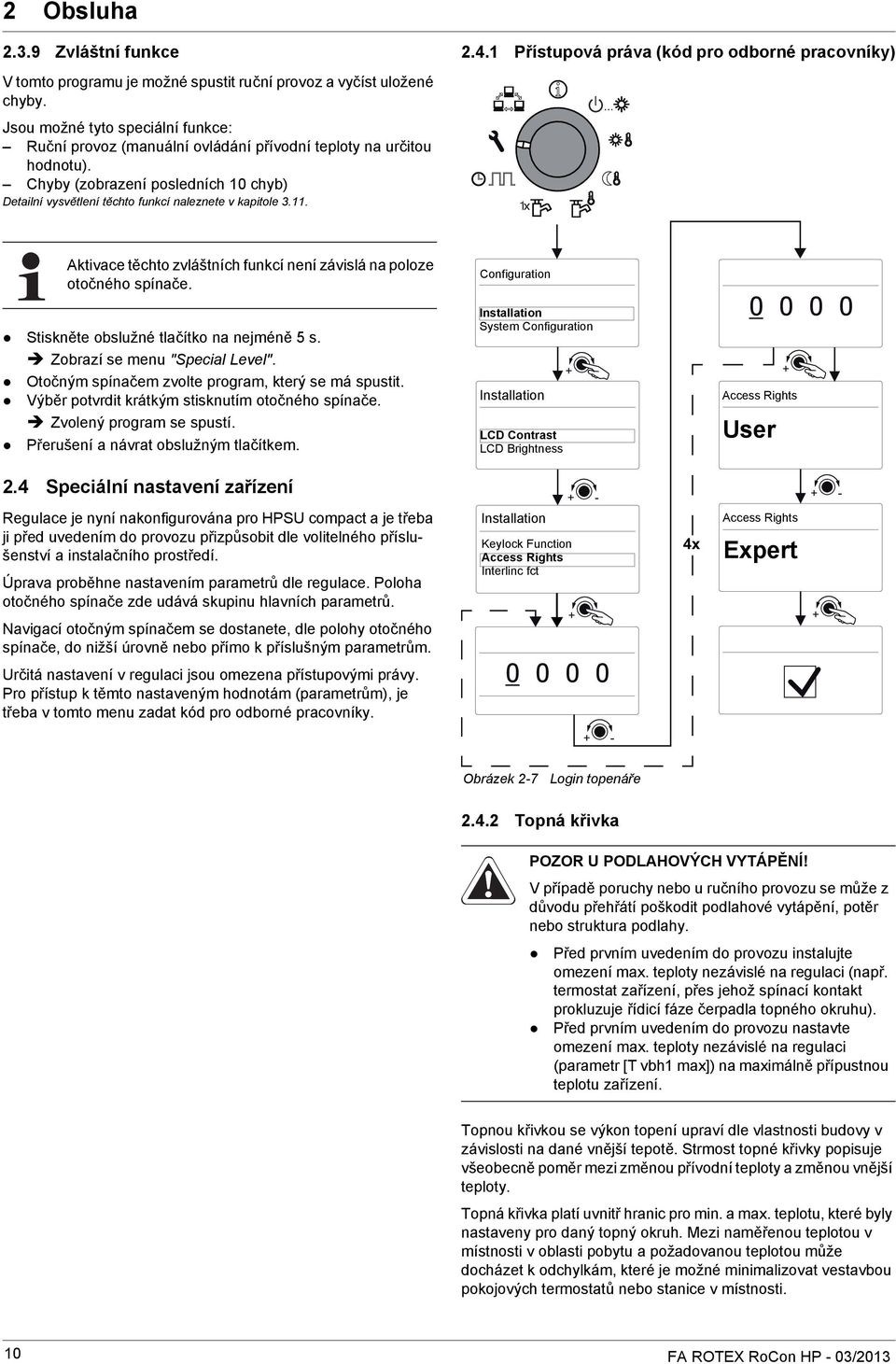 11. 2.4.1 Přístupová práva (kód pro odborné pracovníky) Aktivace těchto zvláštních funkcí není závislá na poloze otočného spínače. Configuration Stiskněte obslužné tlačítko na nejméně 5 s.