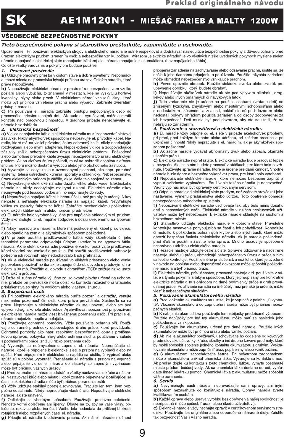 Neporiadok a tmavé miesta na pracovisku bývajú príčinou úrazov. Odložte náradie, ktoré práve nepoužívate.