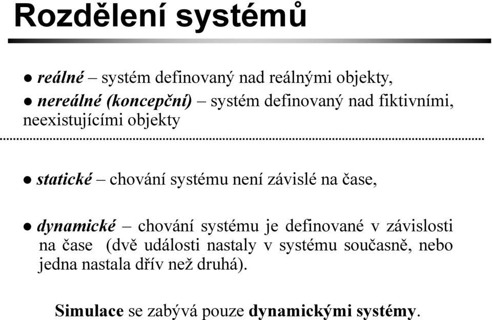 čase, dynamické chování systému je definované v závislosti na čase (dvě události nastaly v