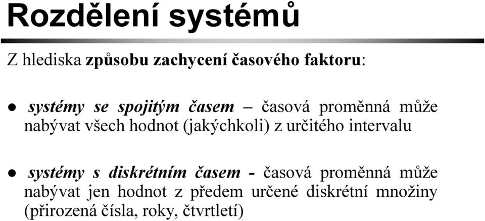 určitého intervalu systémy s diskrétním časem - časová proměnná může