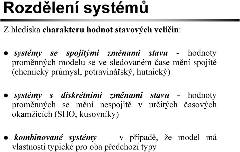 hutnický) systémy s diskrétními změnami stavu - hodnoty proměnných se mění nespojitě v určitých