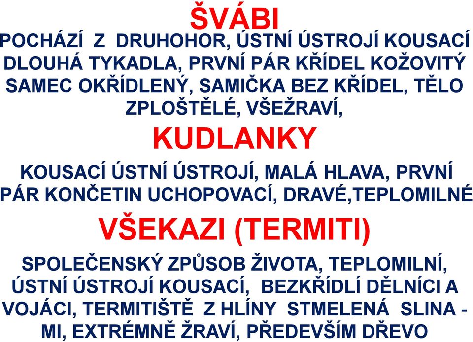 PRVNÍ PÁR KONČETIN UCHOPOVACÍ, DRAVÉ,TEPLOMILNÉ VŠEKAZI (TERMITI) SPOLEČENSKÝ ZPŮSOB ŽIVOTA, TEPLOMILNÍ,