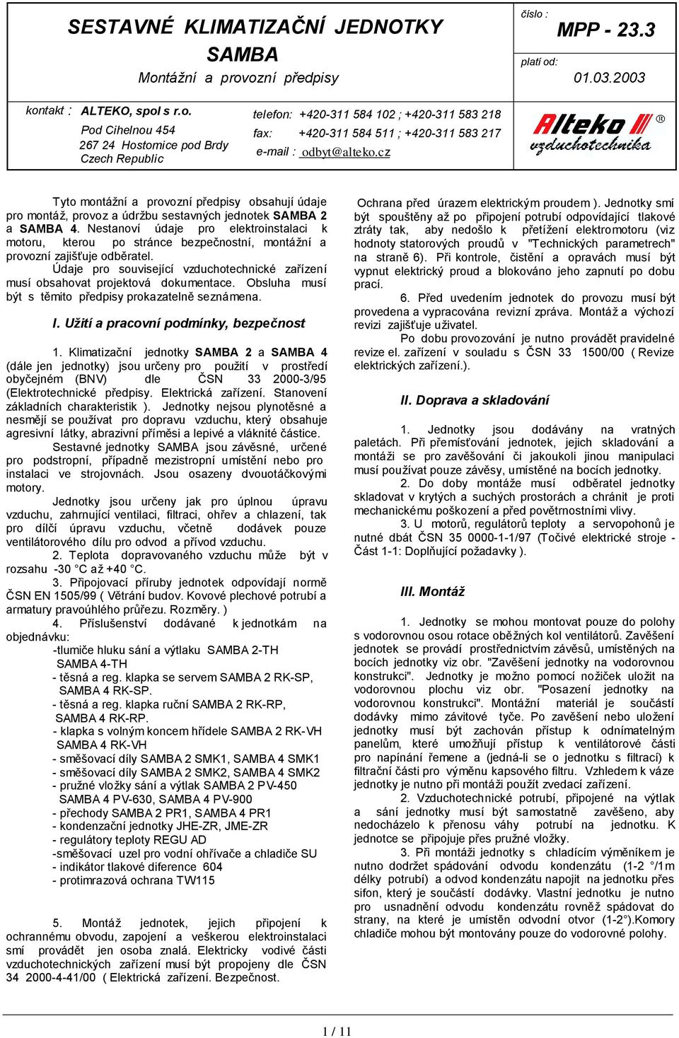 Nestanoví údaje pro elektroinstalaci k motoru, kterou po stránce bezpečnostní, montážní a provozní zajišťuje odběratel.