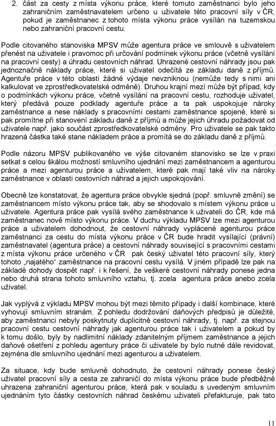 Podle citovaného stanoviska MPSV může agentura práce ve smlouvě s uživatelem přenést na uživatele i pravomoc při určování podmínek výkonu práce (včetně vysílání na pracovní cesty) a úhradu cestovních