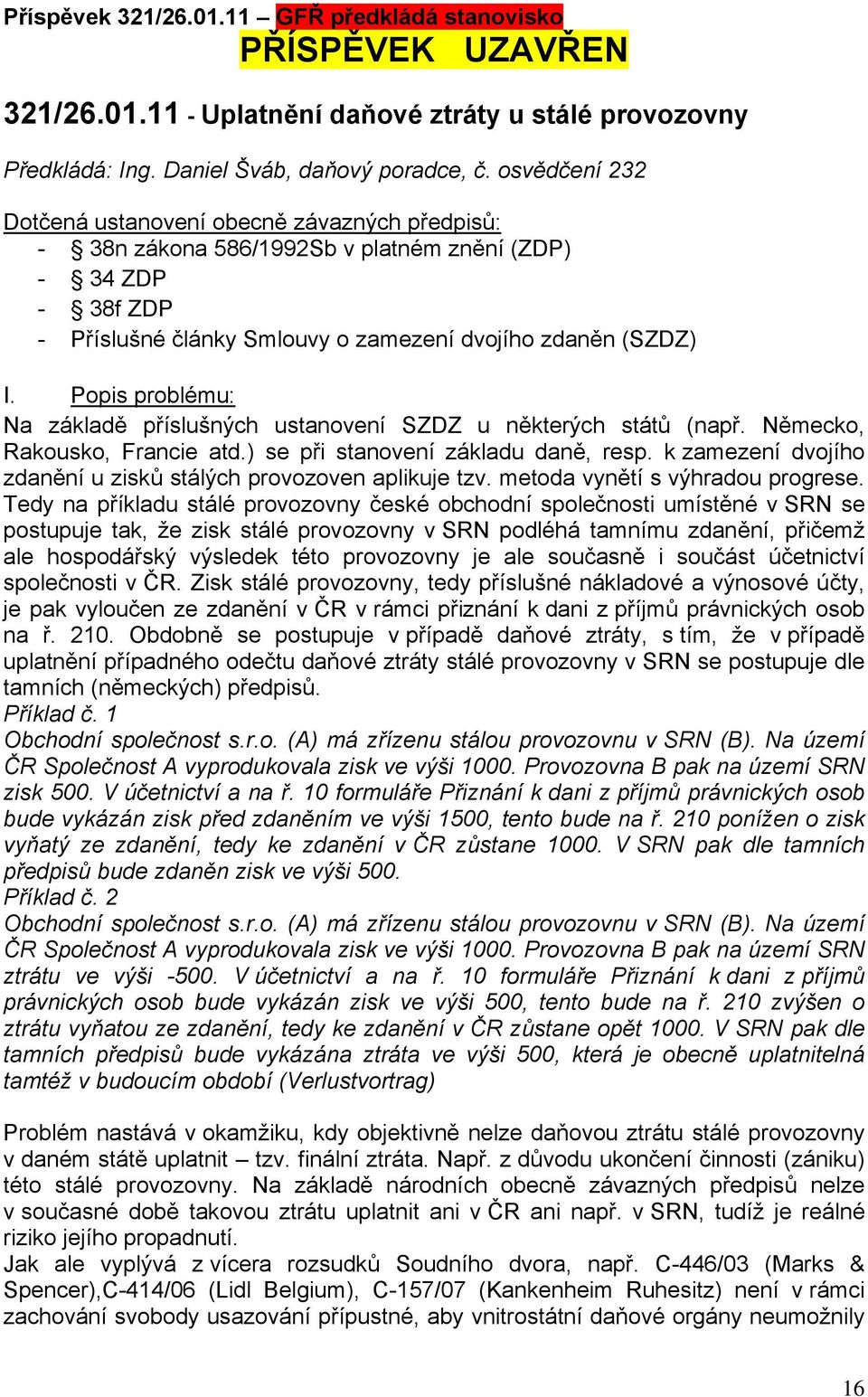 Popis problému: Na základě příslušných ustanovení SZDZ u některých států (např. Německo, Rakousko, Francie atd.) se při stanovení základu daně, resp.