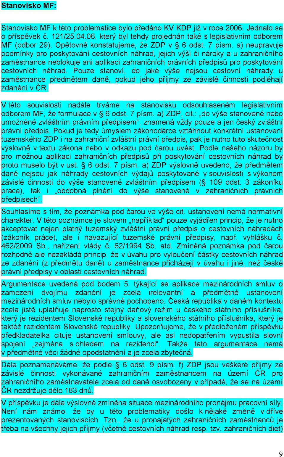 a) neupravuje podmínky pro poskytování cestovních náhrad, jejich výši či nároky a u zahraničního zaměstnance neblokuje ani aplikaci zahraničních právních předpisů pro poskytování cestovních náhrad.
