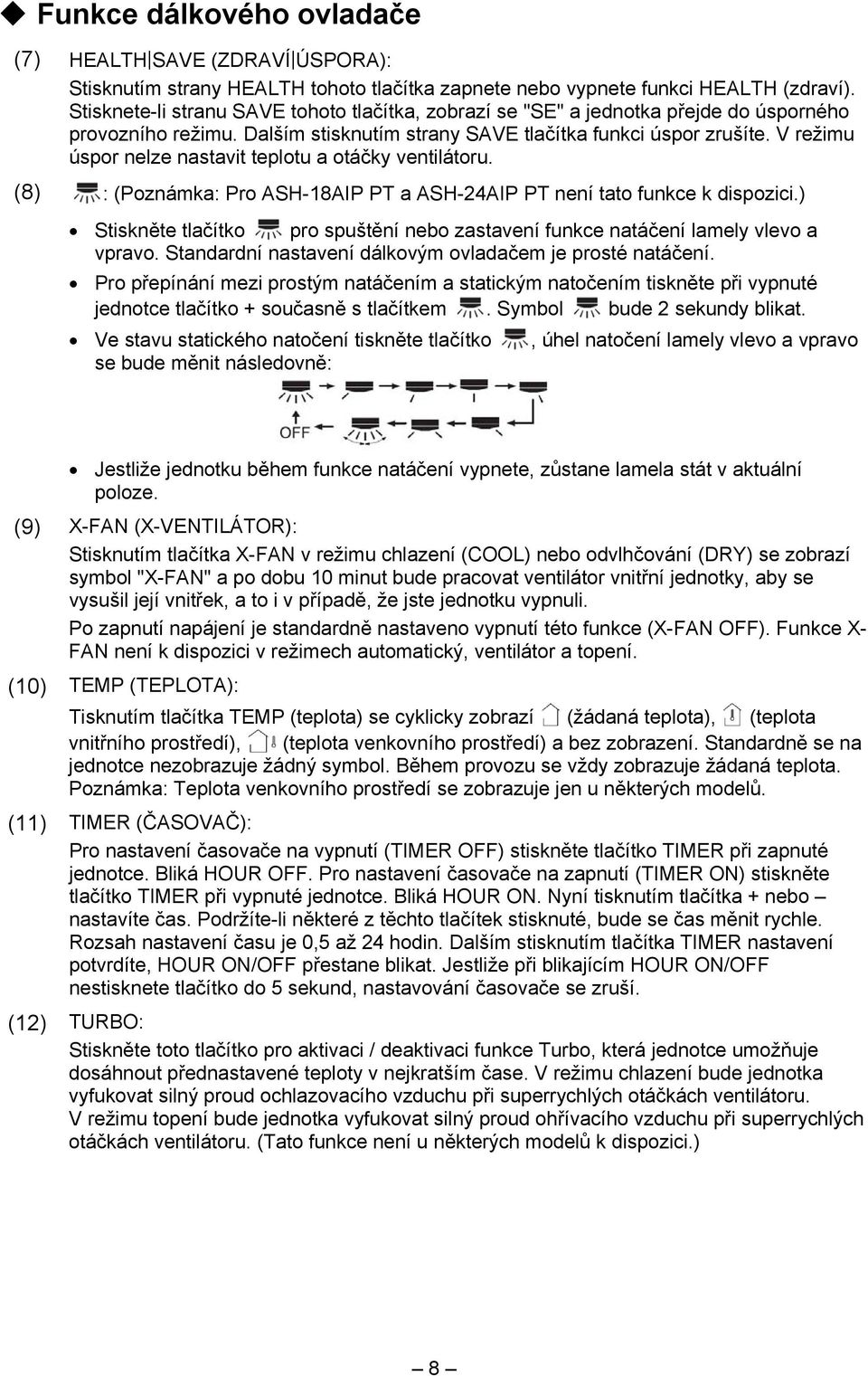V režimu úspor nelze nastavit teplotu a otáčky ventilátoru. (8) : (Poznámka: Pro ASH-18AIP PT a ASH-24AIP PT není tato funkce k dispozici.
