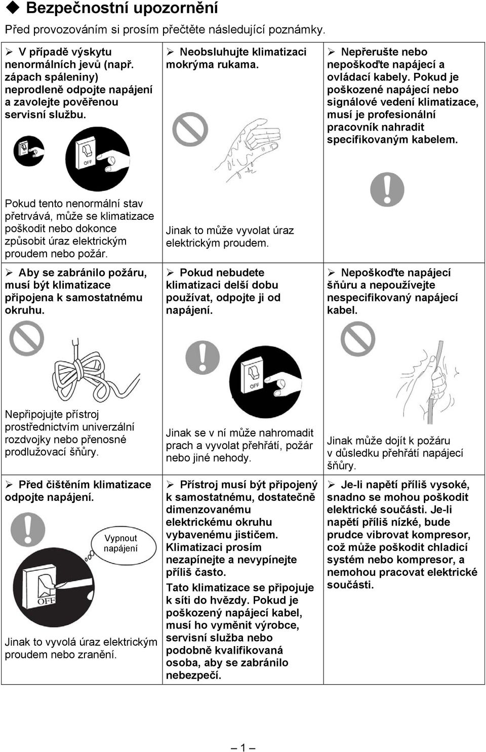 Pokud je poškozené napájecí nebo signálové vedení klimatizace, musí je profesionální pracovník nahradit specifikovaným kabelem.