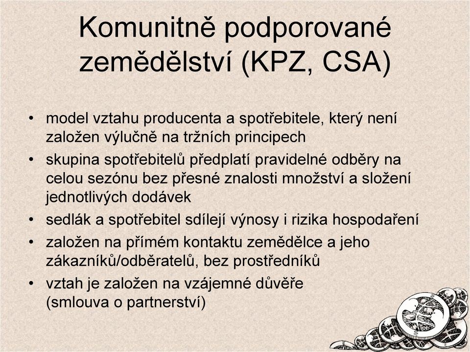 složení jednotlivých dodávek sedlák a spotřebitel sdílejí výnosy i rizika hospodaření založen na přímém kontaktu