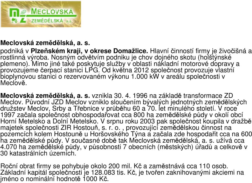 000 kw v areálu společnosti v Meclově. Meclovská zemědělská, a. s. vznikla 30. 4. 1996 na základě transformace ZD Meclov.