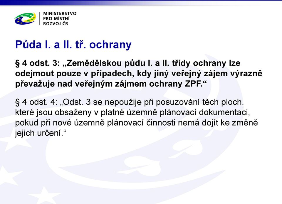 třídy ochrany lze odejmout pouze v případech, kdy jiný veřejný zájem výrazně převažuje nad