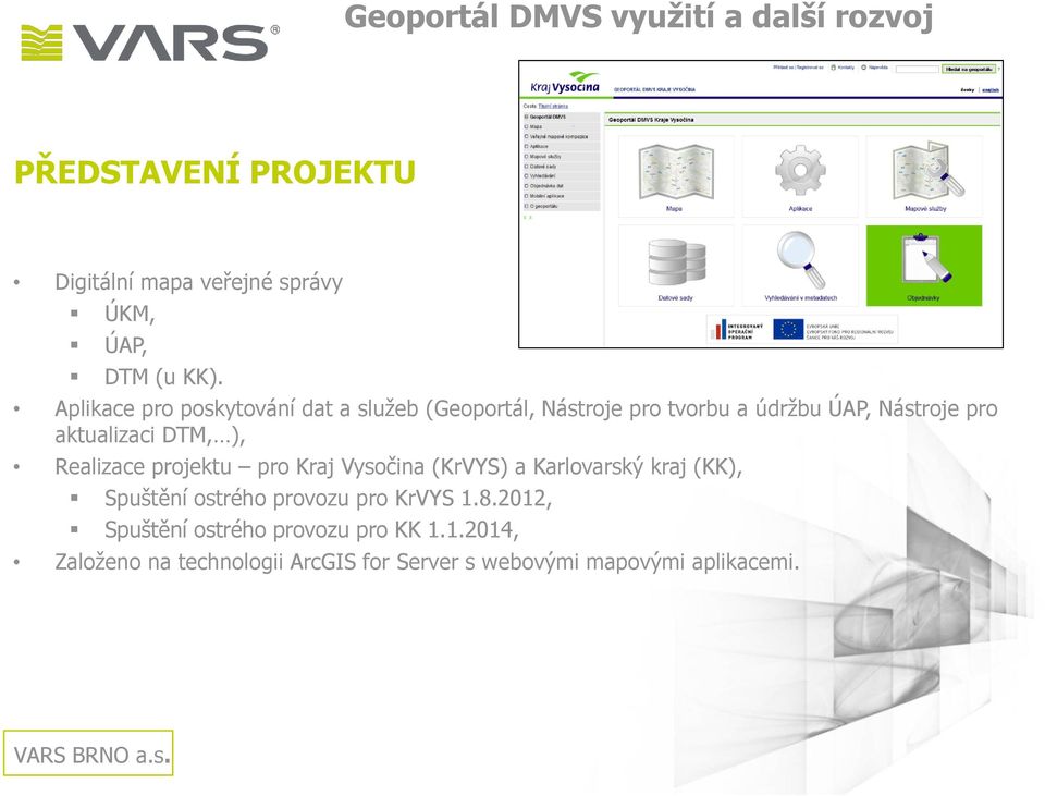 aktualizaci DTM, ), Realizace projektu pro Kraj Vysočina (KrVYS) a Karlovarský kraj (KK), Spuštění