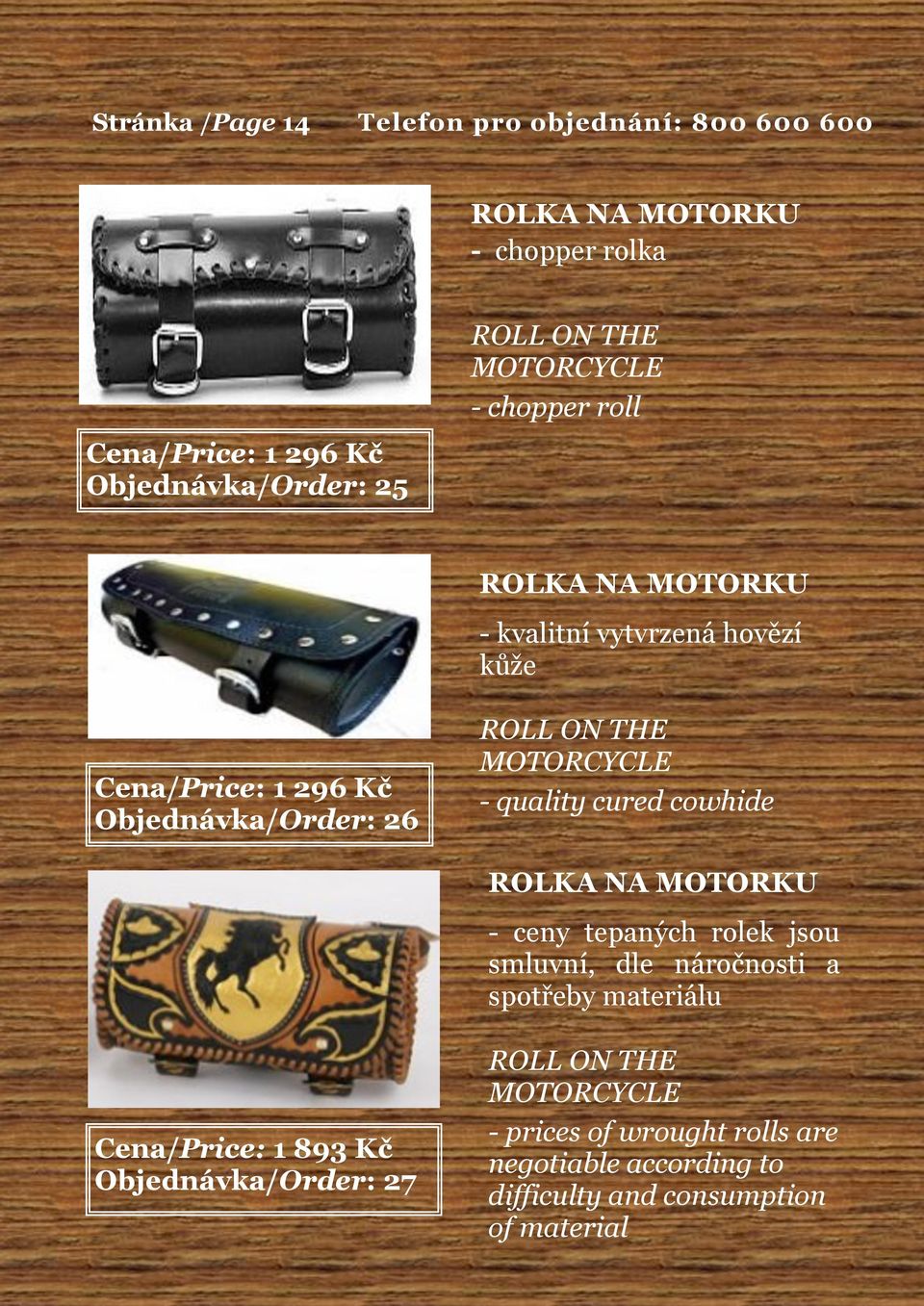 quality cured cowhide ROLKA NA MOTORKU - ceny tepaných rolek jsou smluvní, dle náročnosti a spotřeby materiálu Cena/Price: 1 893