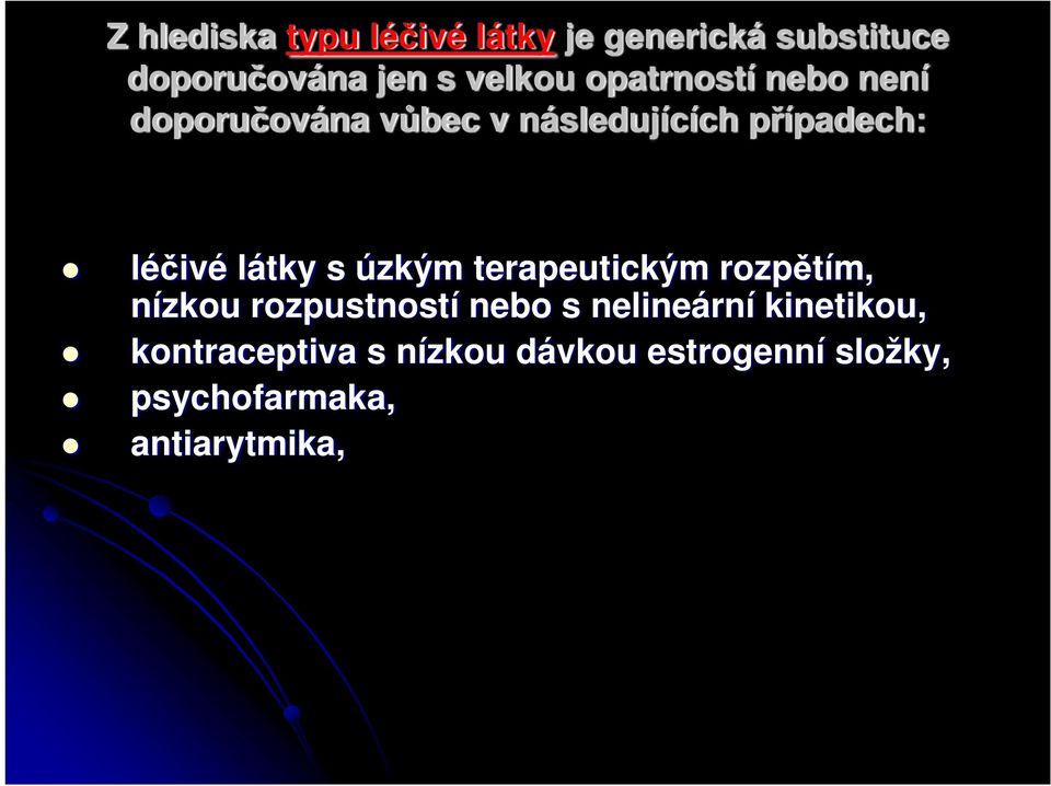 s úzkým terapeutickým rozpětím, nízkou rozpustností nebo s nelineární