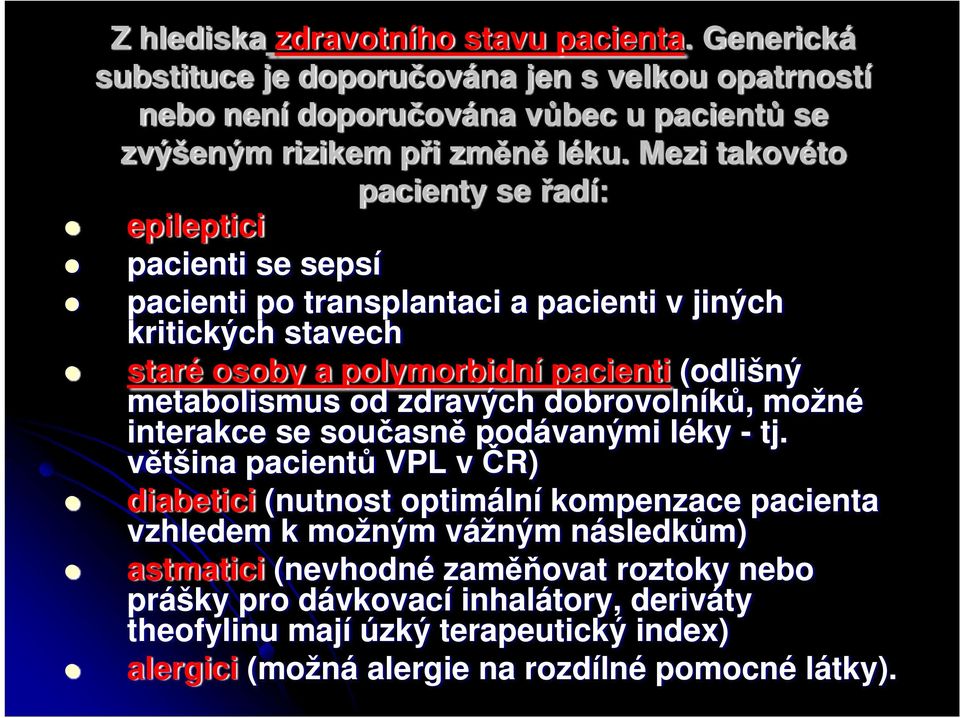 metabolismus od zdravých dobrovolníků, možné interakce se současně podávanými léky - tj.