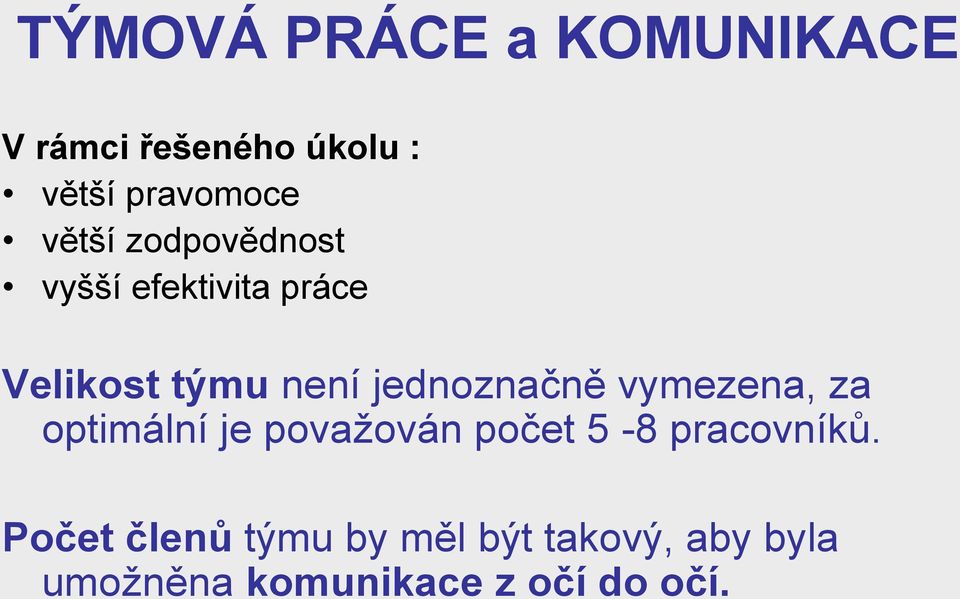 jednoznačně vymezena, za optimální je považován počet 5-8 pracovníků.