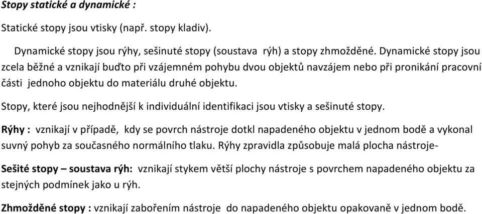 Stopy, které jsou nejhodnější k individuální identifikaci jsou vtisky a sešinuté stopy.