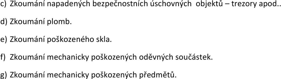 e) Zkoumání poškozeného skla.