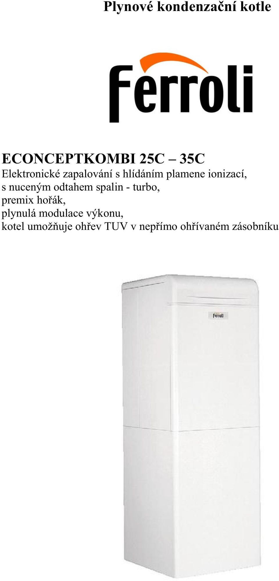 nuceným odtahem spalin - turbo, premix ho ák, plynulá