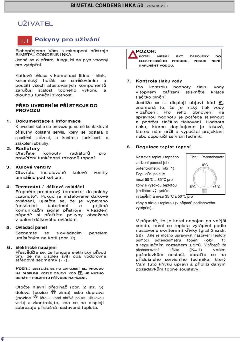 PŘED UVEDENÍM PŘÍSTROJE DO PROVOZU 1.