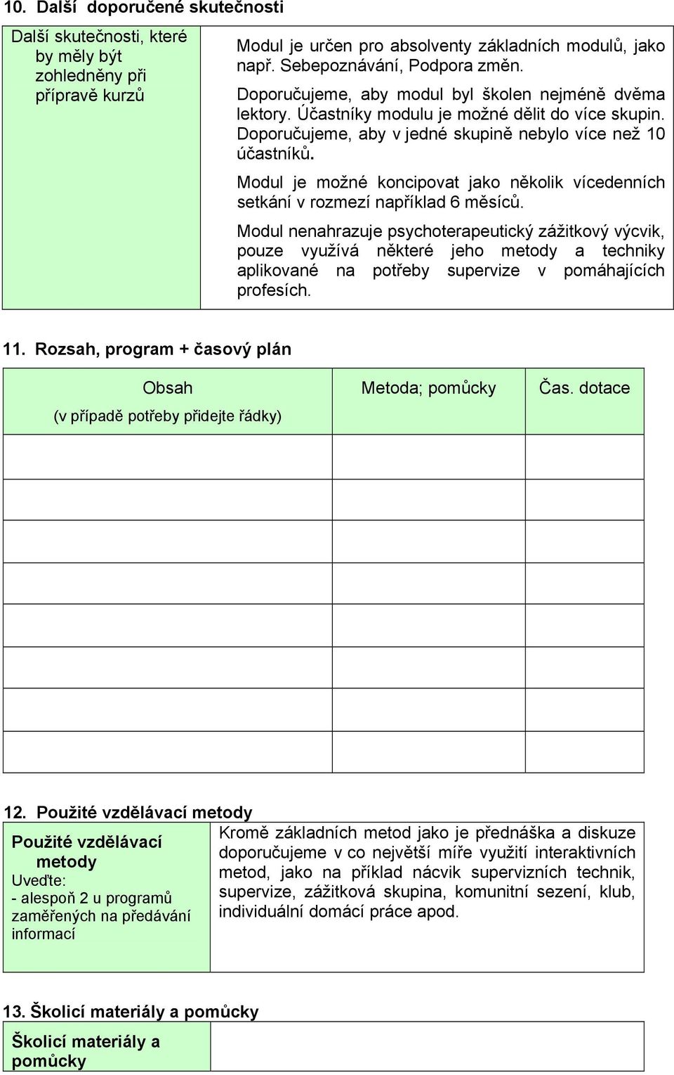 Modul je možné koncipovat jako několik vícedenních setkání v rozmezí například 6 měsíců.