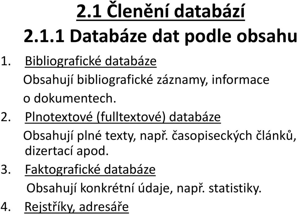 Plnotextové (fulltextové) databáze Obsahují plné texty, např.