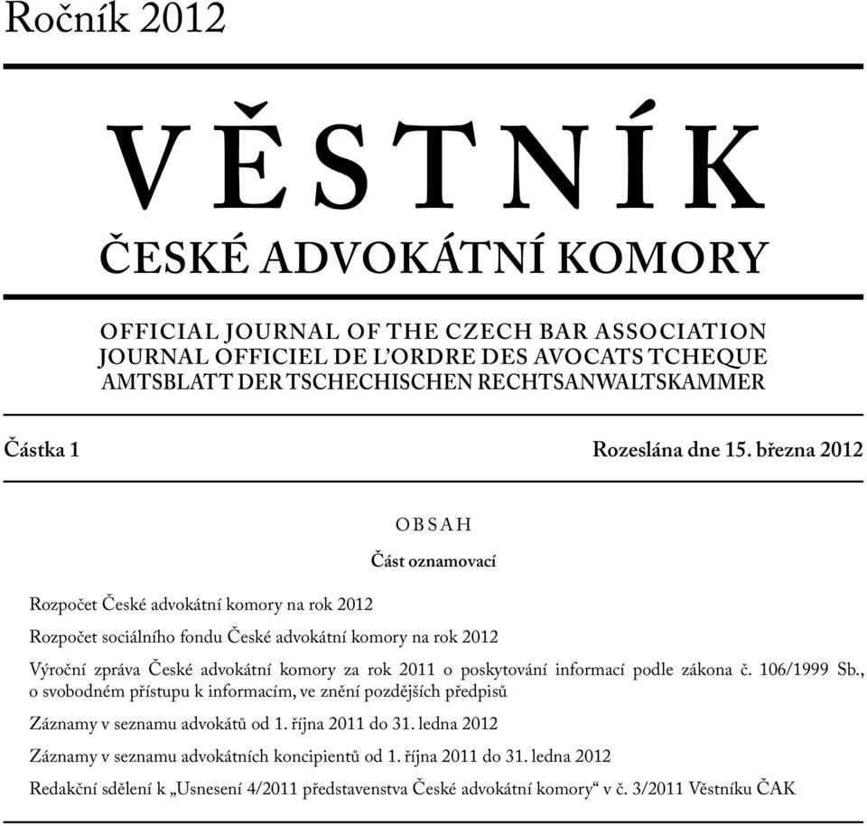 března 2012 OBSAH Část oznamovací Rozpočet České ní komory na rok 2012 Rozpočet sociálního fondu České ní komory na rok 2012 Výroční zpráva České ní komory za rok 2011 o