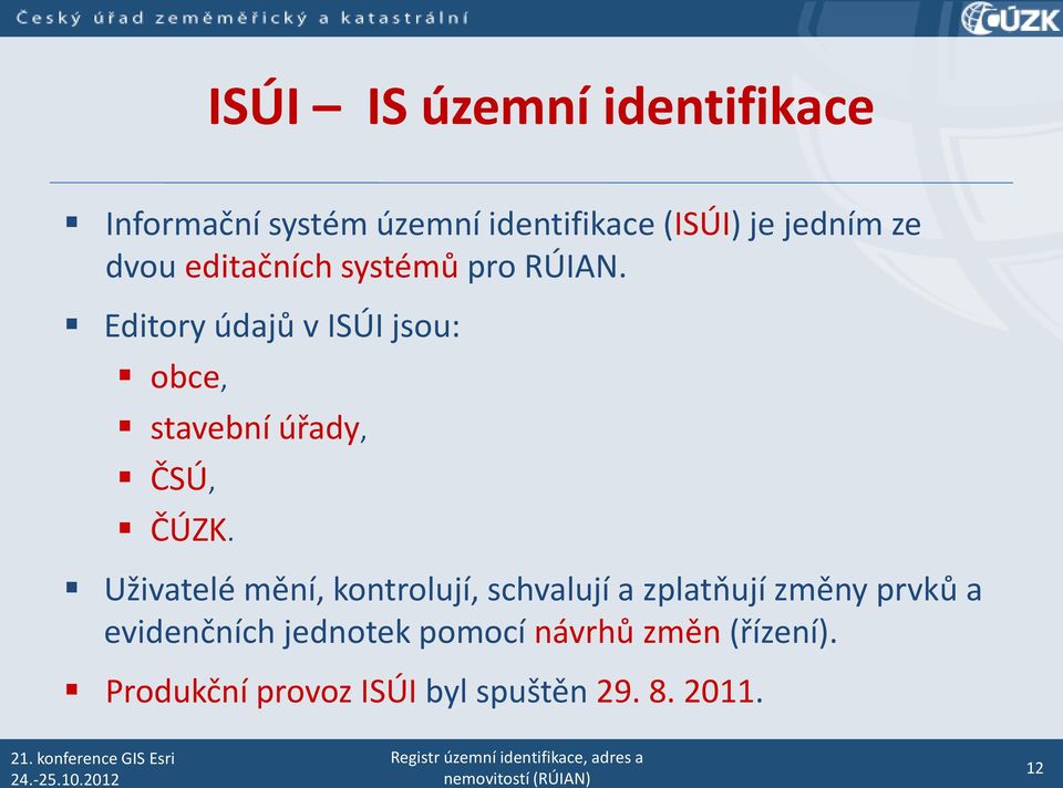 Editory údajů v ISÚI jsou: obce, stavební úřady, ČSÚ, ČÚZK.