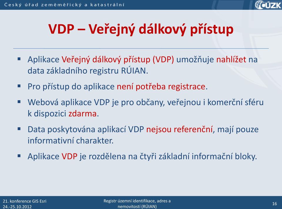Webová aplikace VDP je pro občany, veřejnou i komerční sféru k dispozici zdarma.