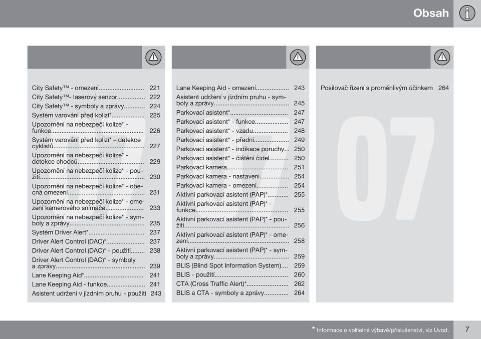 .. 230 Upozornění na nebezpečí kolize* - obecná omezení... 231 Upozornění na nebezpečí kolize* - omezení kamerového snímače... 233 Upozornění na nebezpečí kolize* - symboly a zprávy.