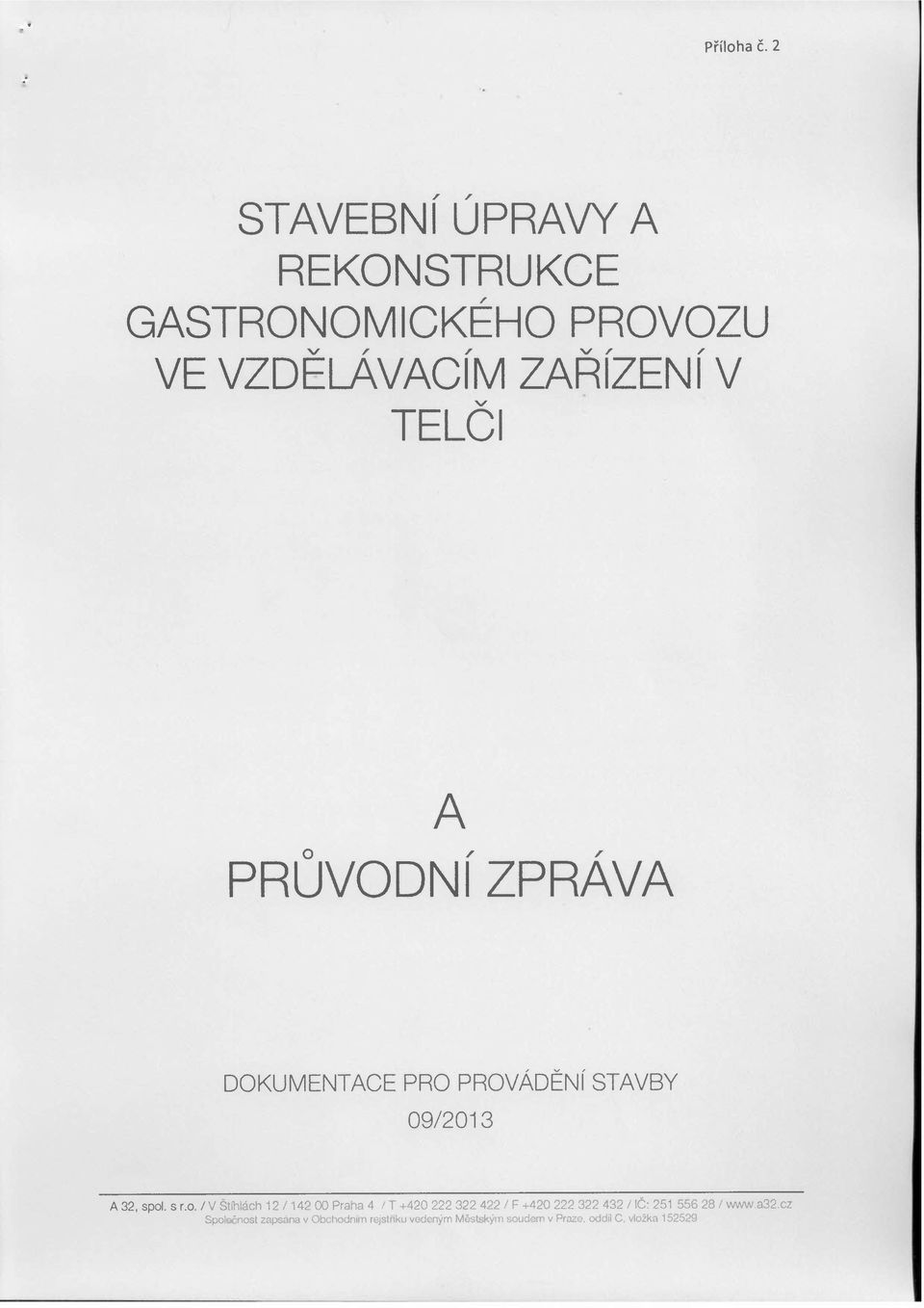 TELCI A O,, PRUVODI ZPRAVA DOKUMETACE PRO PROVÁDĚí STAVBY 09/2013 A 32, spl. s r.