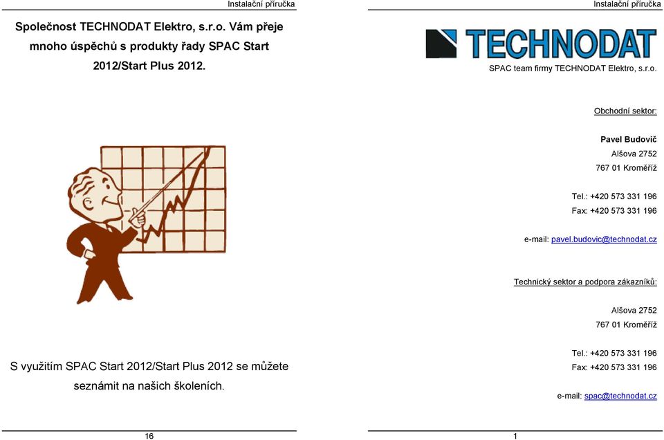 : +420 573 331 196 Fax: +420 573 331 196 e-mail: pavel.budovic@technodat.