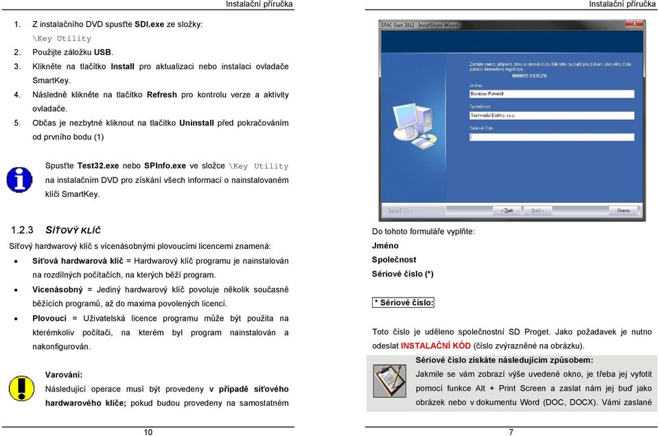 exe ve složce \Key Utility na instalačním DVD pro získání všech informací o nainstalovaném klíči SmartKey. 1.2.