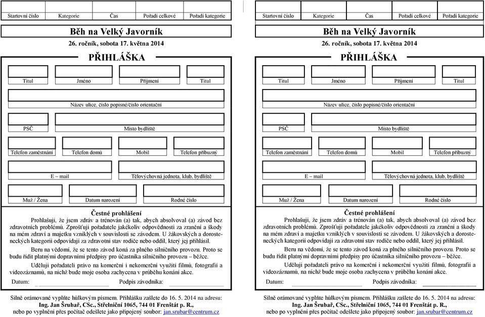 května 2014 PŘIHLÁŠKA PŘIHLÁŠKA Titul Jméno Příjmení Titul Titul Jméno Příjmení Titul Název ulice, číslo popisné/číslo orientační Název ulice, číslo popisné/číslo orientační PSČ Místo bydliště PSČ