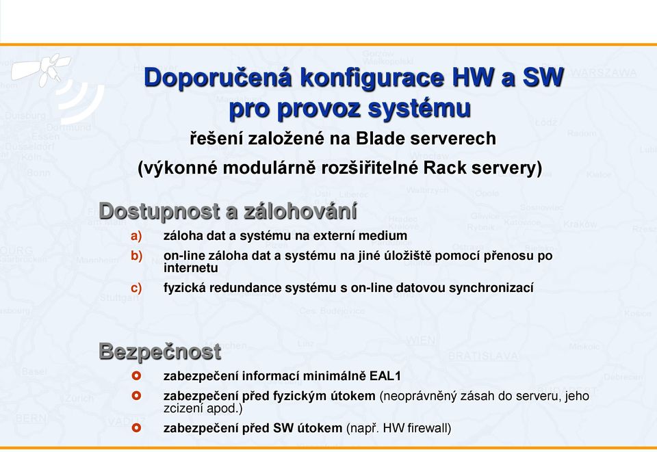 pomocí přenosu po internetu c) fyzická redundance systému s on-line datovou synchronizací Bezpečnost zabezpečení informací