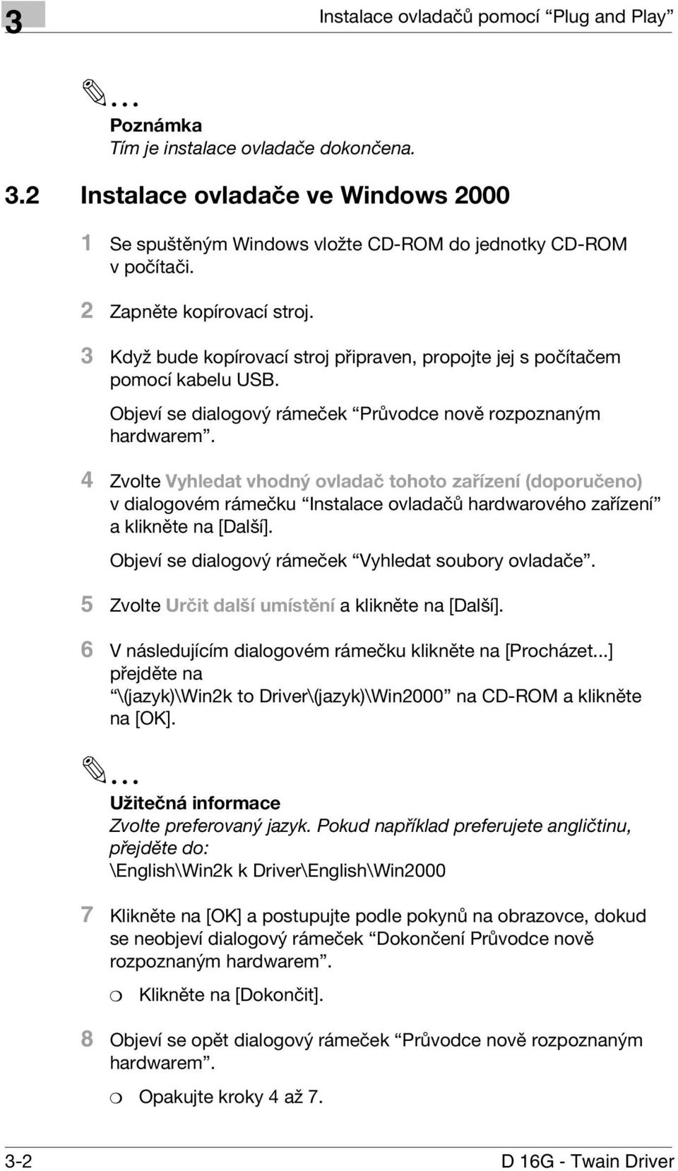 4 Zvolte Vyhledat vhodný ovladač tohoto zařízení (doporučeno) v dialogovém rámečku Instalace ovladačů hardwarového zařízení a klikněte na [Další].