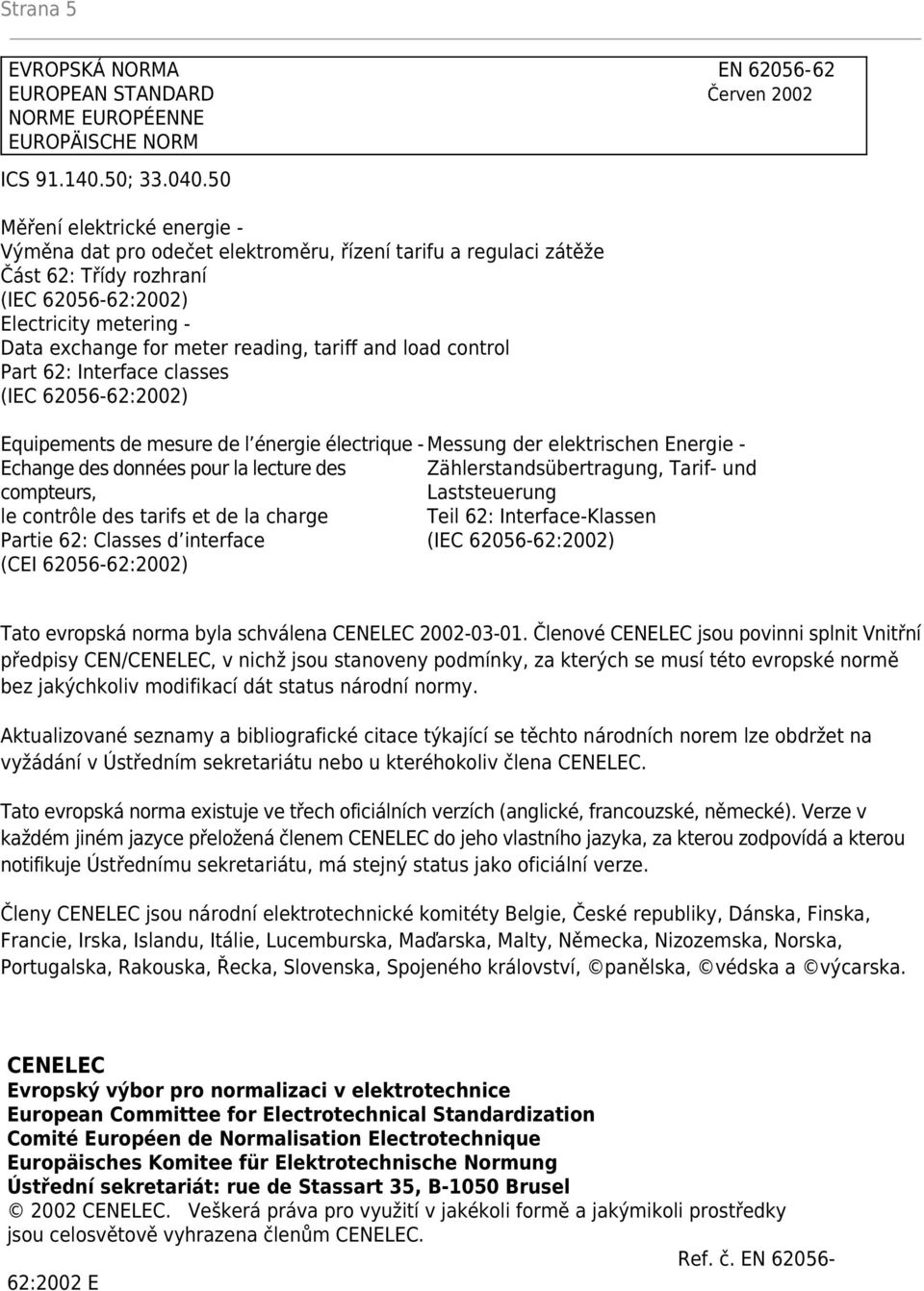 control Part 62: Interface classes Equipements de mesure de l énergie électrique - Messung der elektrischen Energie - Echange des données pour la lecture des Zählerstandsübertragung, Tarif- und