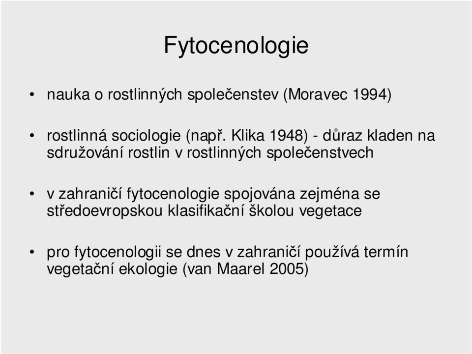Klika 1948) - důraz kladen na sdružování rostlin v rostlinných společenstvech v