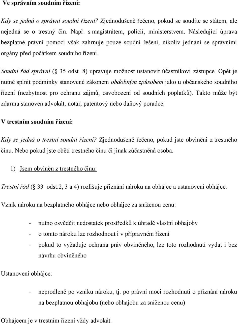 8) upravuje možnost ustanovit účastníkovi zástupce.