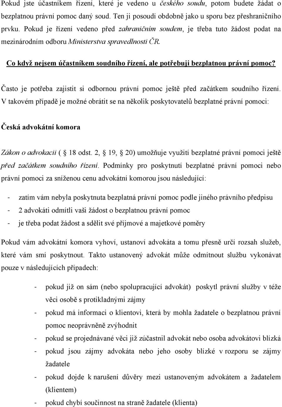 Co když nejsem účastníkem soudního řízení, ale potřebuji bezplatnou právní pomoc? Často je potřeba zajistit si odbornou právní pomoc ještě před začátkem soudního řízení.